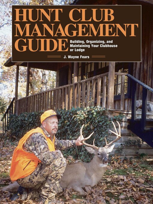 Title details for Hunt Club Management Guide: Building, Organizing, and Maintaining Your Clubhouse or Lodge by J. Wayne Fears - Available